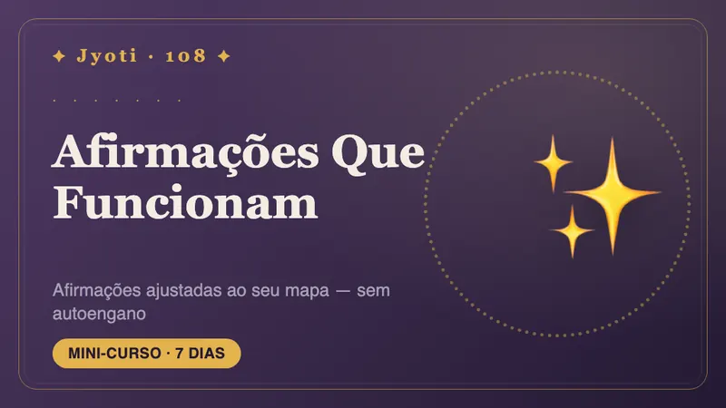 Afirmações Que Funcionam: 7 Dias — Afirmações que não parecem autoengano: ajustadas ao seu mapa e apoiadas em pequenas ações.