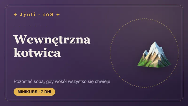 Wewnętrzna kotwica: 7 dni stabilności — Pozostać sobą, gdy wszystko wokół się chwieje: zbudować wewnętrzną kotwicę, do której można wracać.