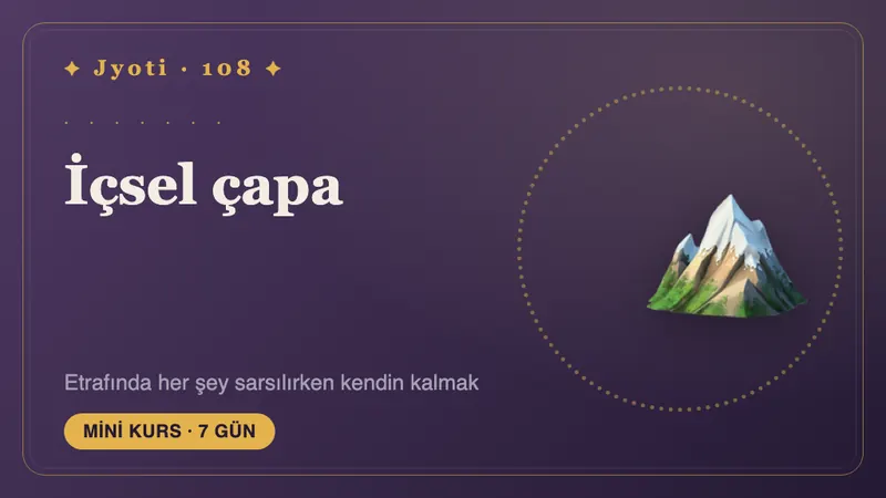 İçsel çapa: 7 günlük denge — Etrafınızdaki her şey sallanırken kendiniz kalın: dönebileceğiniz bir iç çapa kurun.