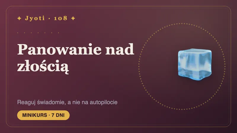 Panowanie nad złością: 7 dni — Reagować świadomie, a nie na autopilocie: zrozumieć swój gniew i dać mu bezpieczne ujście.