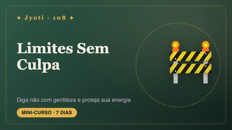 Limites Sem Culpa: 7 Dias — Diga não com gentileza e sem culpa — e proteja o seu tempo e a sua energia.