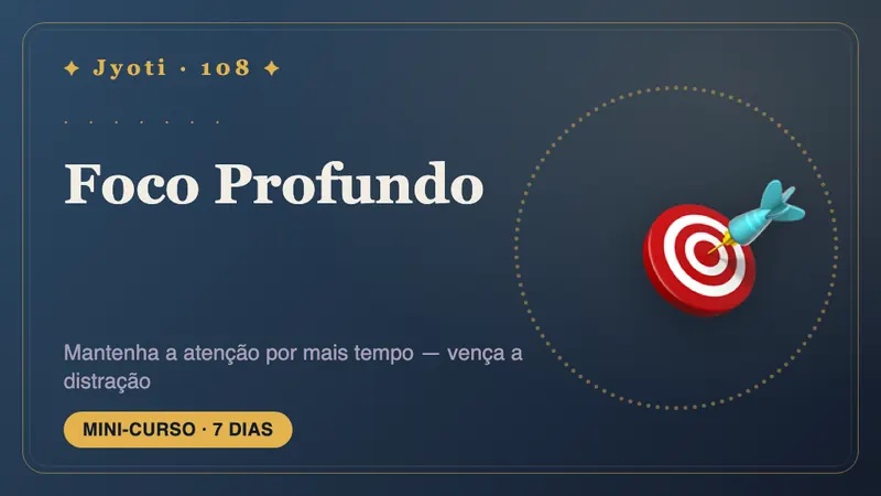 Foco Profundo: 7 Dias — Mantenha a atenção por mais tempo e vença as distrações — com uma rotina de foco que combina com a sua mente.