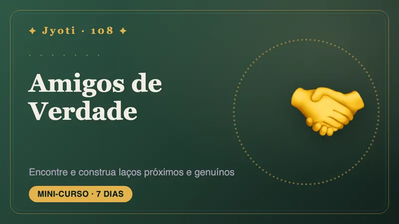 Amigos de Verdade: 7 Dias — Sete dias rumo a amizades que parecem de verdade: encontrar a sua turma e manter essas pessoas por perto.