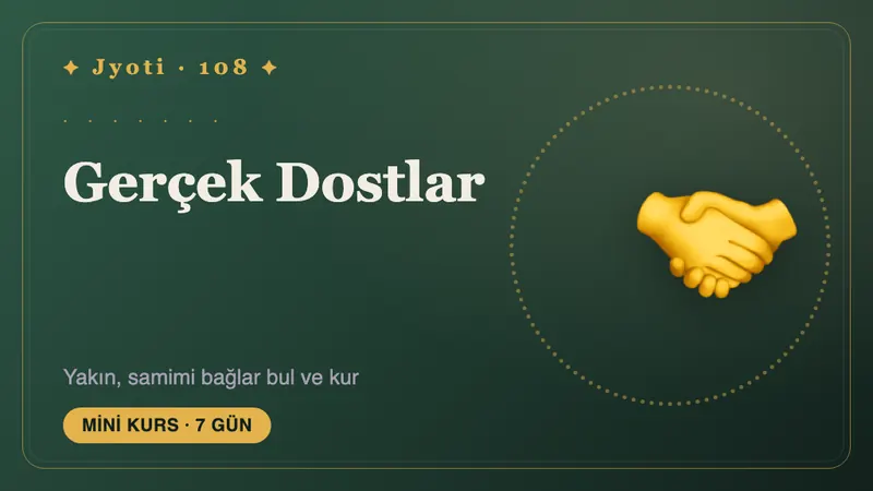 Gerçek Dostlar: 7 Gün — Gerçek hissettiren dostluklara doğru yedi gün: kendi insanlarınızı bulmak ve yakın tutmak.