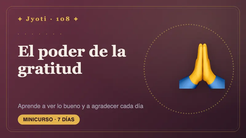 El poder de la gratitud: 7 días — Una semana para notar lo que ya le sostiene: una práctica diaria de gratitud que se queda después del curso.
