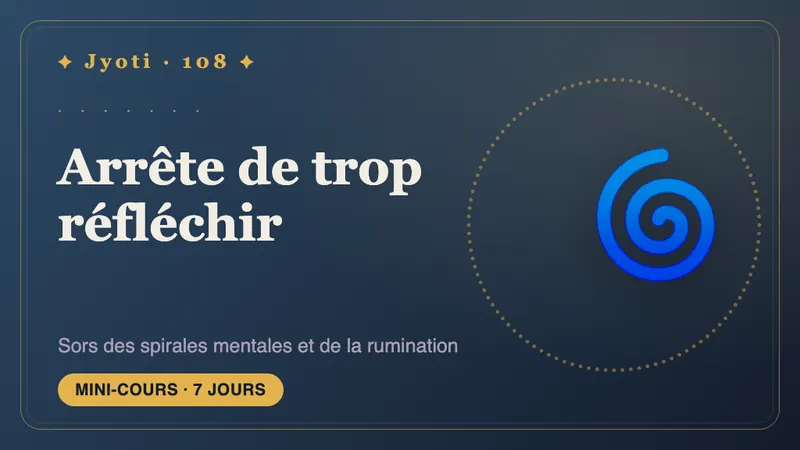 Arrêtez de trop réfléchir : 7 jours — Sortez des boucles mentales et de la rumination — et rendez votre attention à la vraie vie.