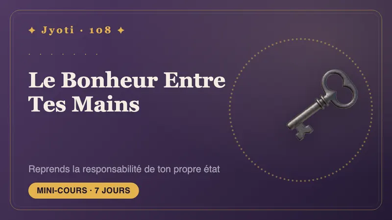 Le Bonheur Entre Vos Mains : 7 jours — Reprenez le volant de votre humeur — grâce à de petits choix qui dépendent de vous chaque jour.