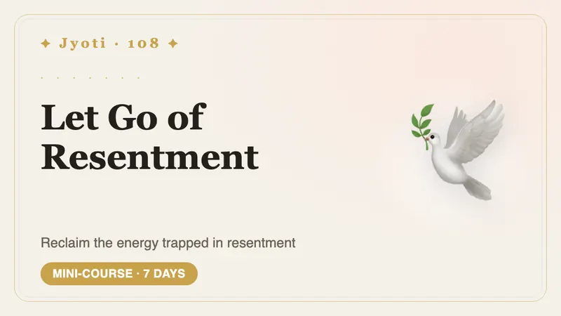 Let Go of Resentment: 7 Days — Put down an old grudge without pretending it didn't hurt — and get back the energy it has been holding.